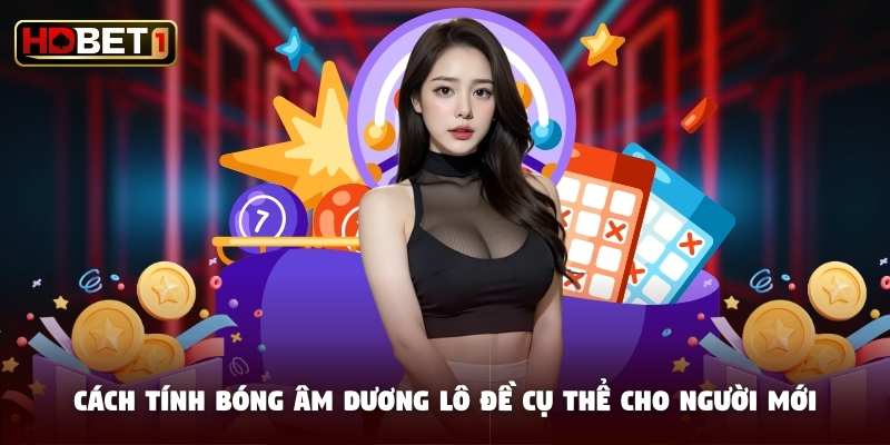 Cách tính bóng âm dương lô đề cụ thể cho người mới Cách tính bóng âm dương lô đề cụ thể cho người mới
