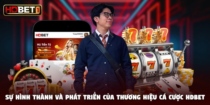 Sự hình thành và phát triển của thương hiệu cá cược HDBET Sự hình thành và phát triển của thương hiệu cá cược HDBET