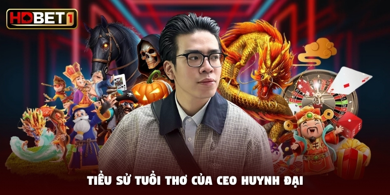 Tiểu sử tuổi thơ của CEO Huynh Đại Tiểu sử tuổi thơ của CEO Huynh Đại