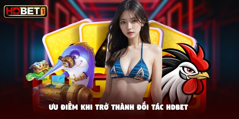 Ưu điểm khi trở thành đối tác HDBET