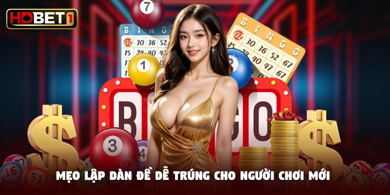 Mẹo lập dàn đề dễ trúng cho người chơi mới Mẹo lập dàn đề dễ trúng cho người chơi mới