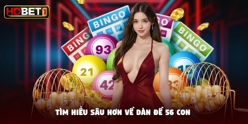 Tìm hiểu sâu hơn về dàn đề 56 con Tìm hiểu sâu hơn về dàn đề 56 con