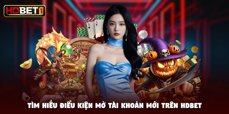 Tìm hiểu điều kiện mở tài khoản mới trên HDBET Tìm hiểu điều kiện mở tài khoản mới trên HDBET