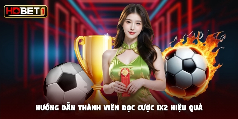 Hướng dẫn thành viên đọc cược 1X2 hiệu quả Hướng dẫn thành viên đọc cược 1X2 hiệu quả