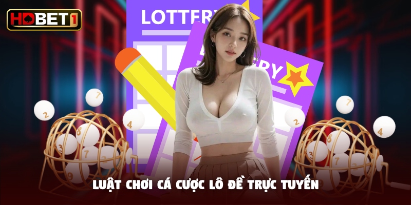 Luật chơi cá cược lô đề trực tuyến Luật chơi cá cược lô đề trực tuyến