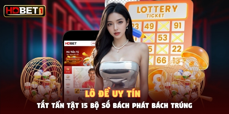 Lô Đề Uy Tín - Tất Tần Tật 15 Bộ Số Bách Phát Bách Trúng