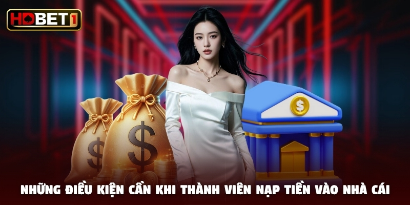 Những điều kiện cần khi thành viên nạp tiền vào nhà cái Những điều kiện cần khi thành viên nạp tiền vào nhà cái