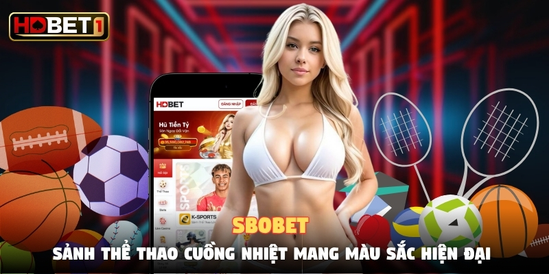 Sbobet - Sảnh Thể Thao Cuồng Nhiệt Mang Màu Sắc Hiện Đại